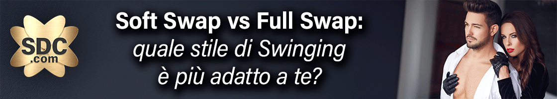 Soft vs Full Swap: quale stile di Swinging è più adatto a te?